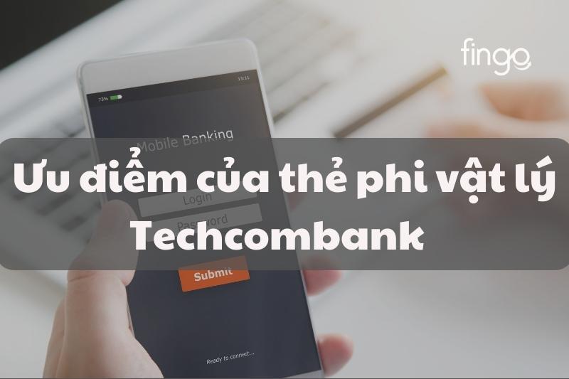 Ưu điểm của thẻ phi vật lý Techcombank