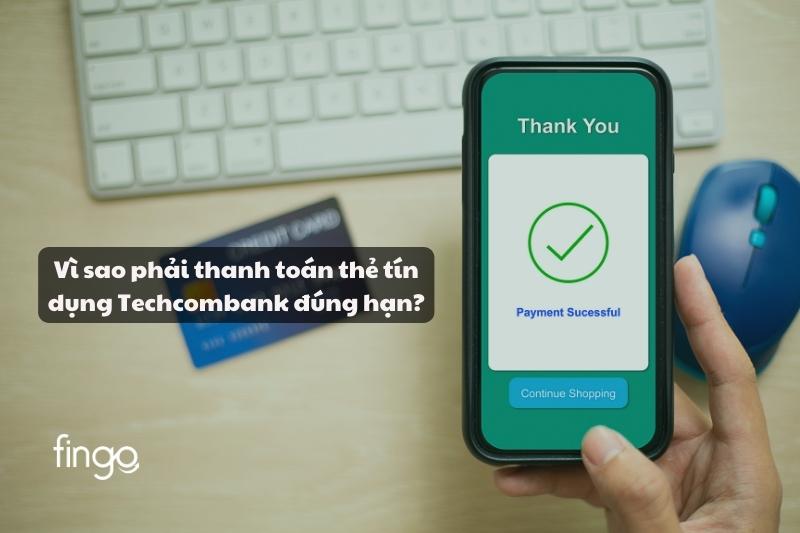 Vì sao cần phải thanh toán thẻ tín dụng Techcombank đúng hạn
