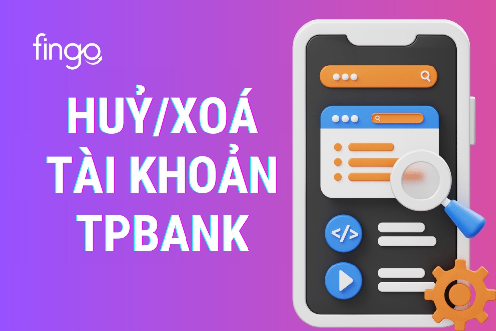 Cách hủy/xóa tài khoản TPBank dễ dàng và nhanh chóng