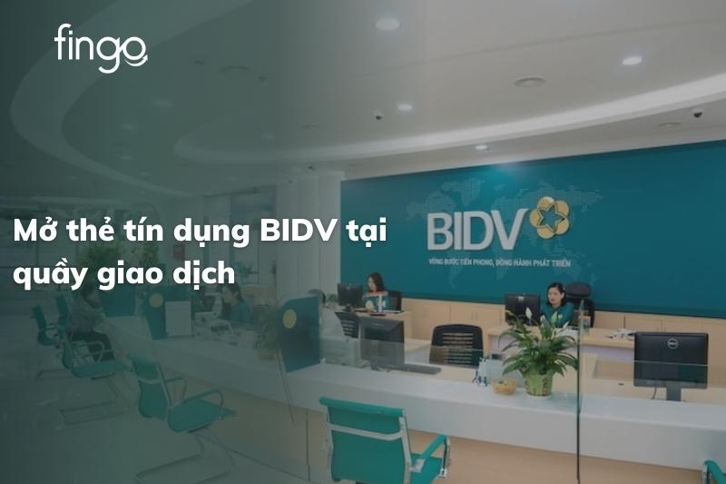 Mở thẻ tín dụng BIDV tại quầy giao dịch 