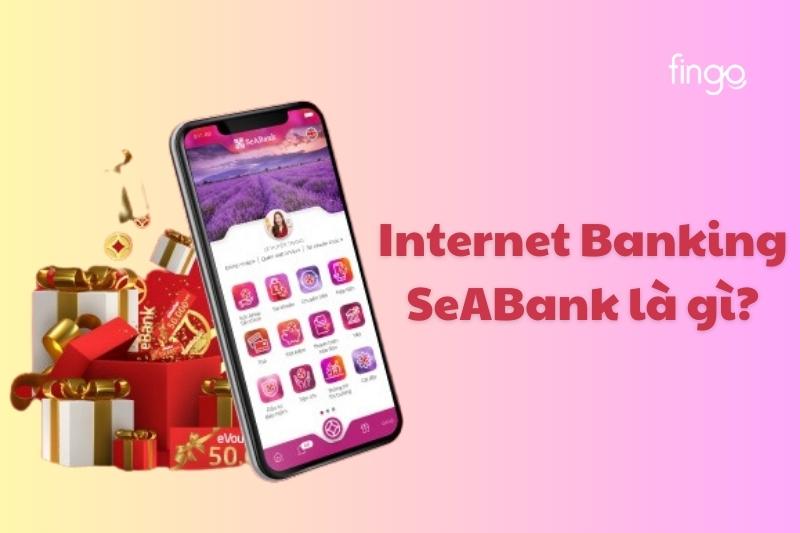 Internet banking SeABank là gì?