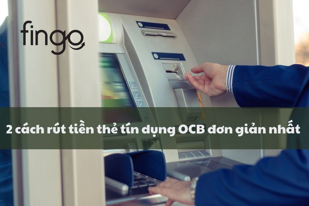 2 cách rút tiền thẻ tín dụng OCB đơn giản nhất.