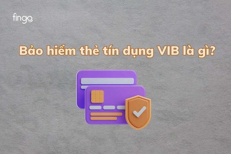 Bảo hiểm thẻ tín dụng VIB là gì?