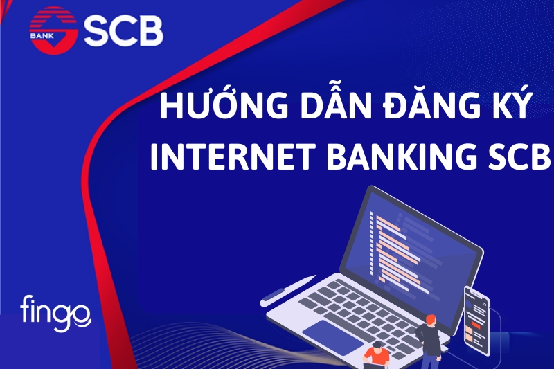 Cách đăng ký Internet Banking SCB chi tiết