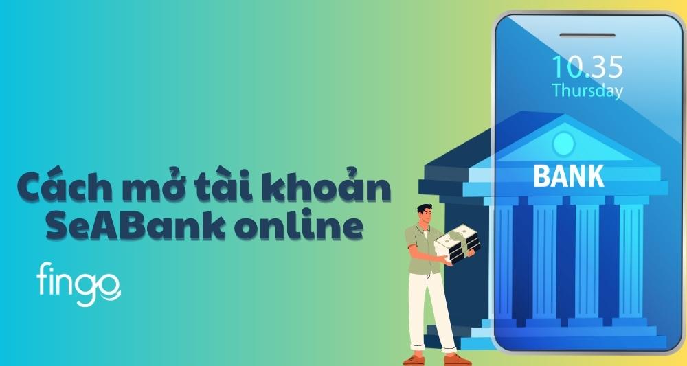 Cách mở tài khoản SeABank online miễn phí nhanh chóng