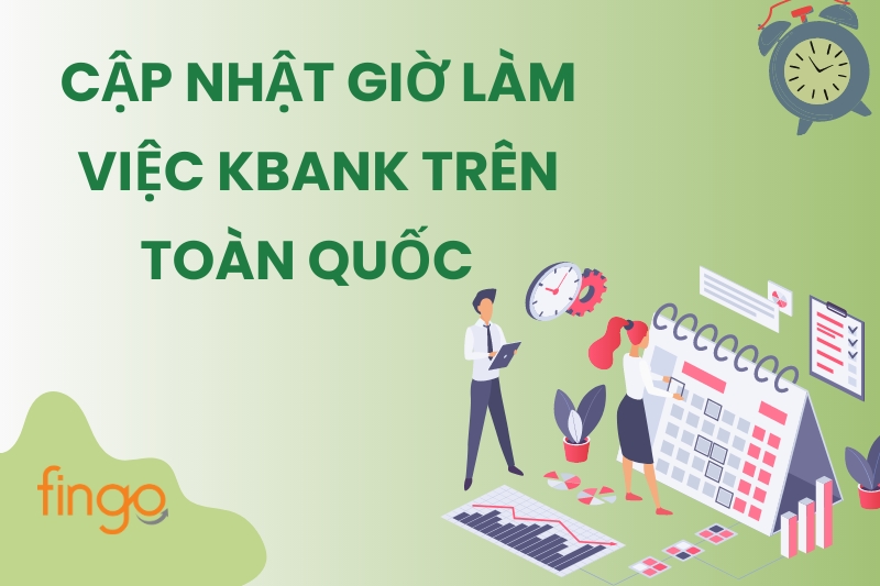 Cập nhật giờ làm việc KBank trên toàn quốc mới nhất 