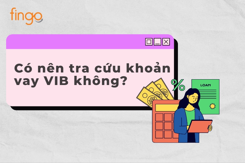 Có nên tra cứu khoản vay VIB không?