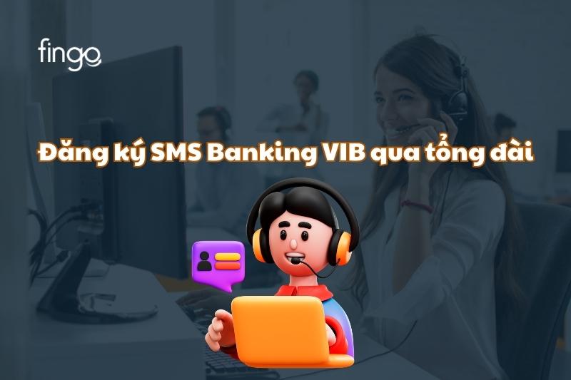 Đăng ký SMS Banking VIB qua tổng đài 