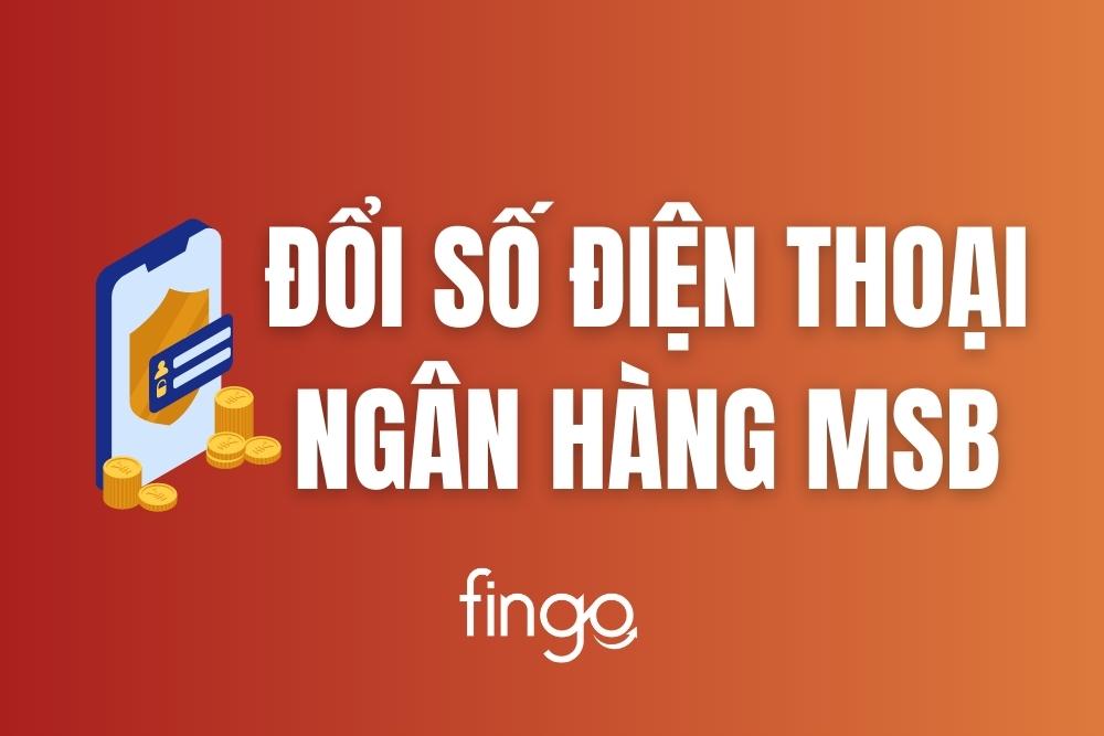 Cách thay đổi số điện thoại ngân hàng MSB mới nhanh chóng