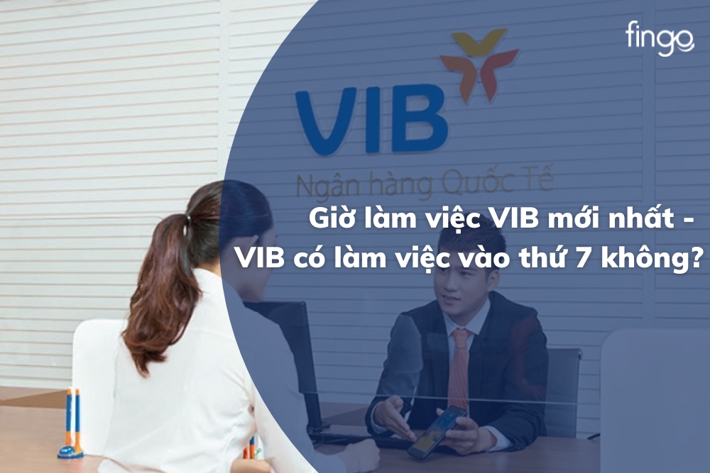 Giờ làm việc VIB mới nhất – VIB có làm việc vào thứ 7 không?