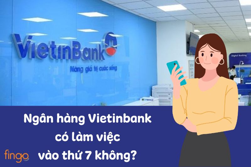 Ngân hàng Vietinbank có làm việc vào thứ 7 không?