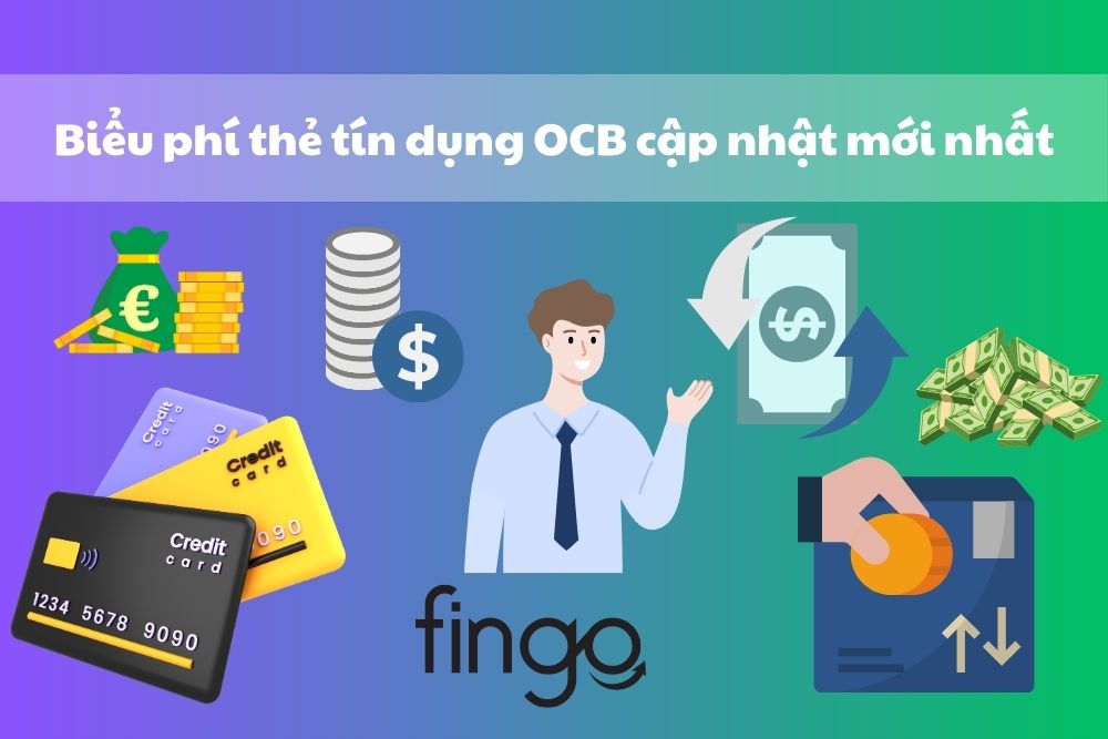 Biểu phí thẻ tín dụng OCB cập nhật mới nhất bạn nên biết