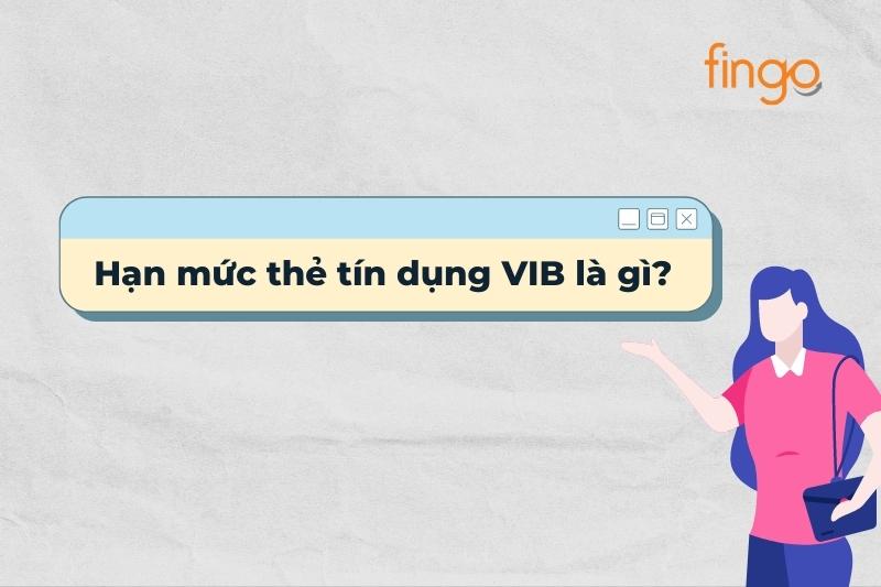 Hạn mức thẻ tín dụng VIB là gì?