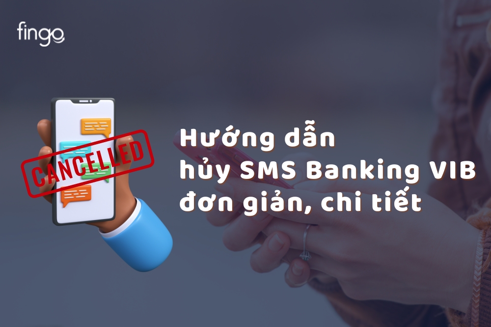 Hướng dẫn hủy SMS Banking VIB đơn giản, chi tiết