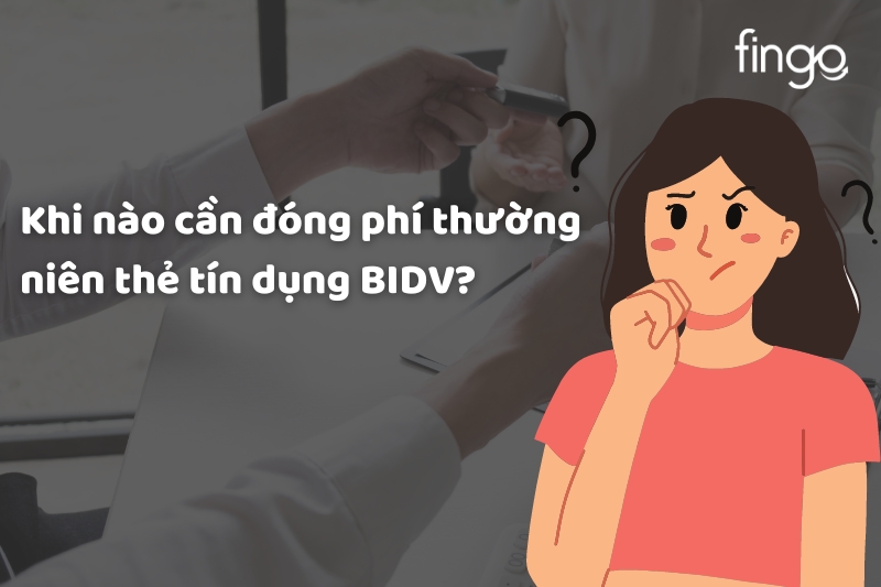 Khi nào cần đóng phí thường niên BIDV?