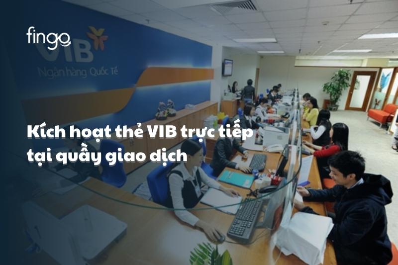 Kích hoạt thẻ VIB trực tiếp tại quầy giao dịch