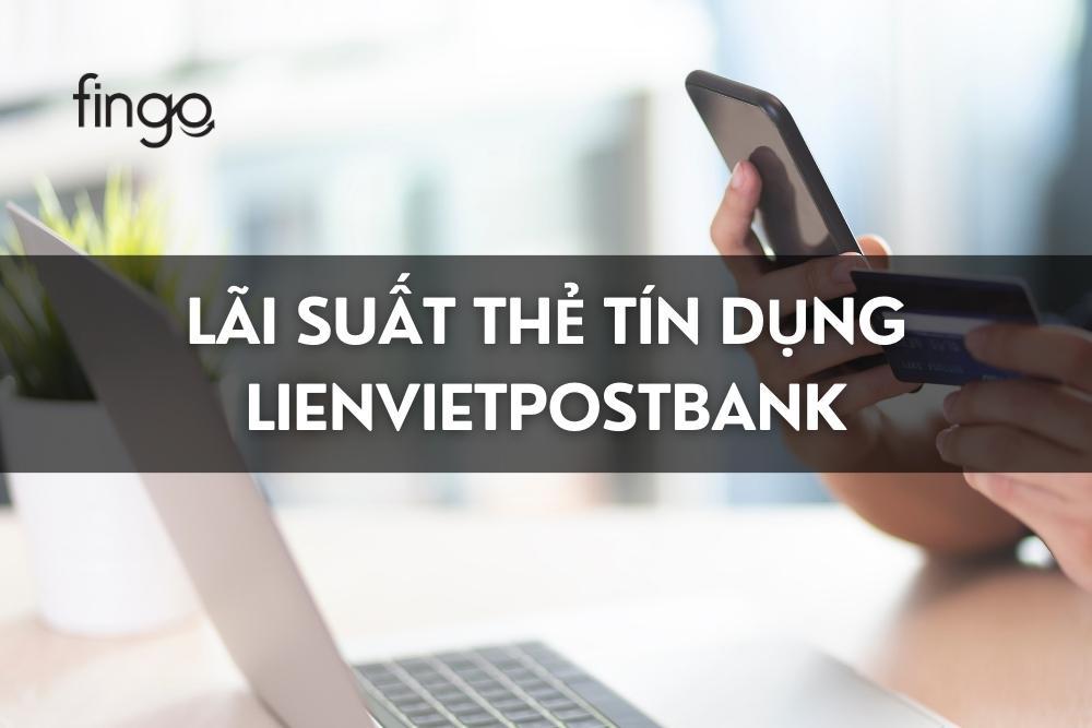Lãi suất thẻ tín dụng LPBank là bao nhiêu? Cách tính