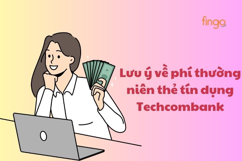 Một vài lưu ý về phí thường niên thẻ tín dụng Techcombank