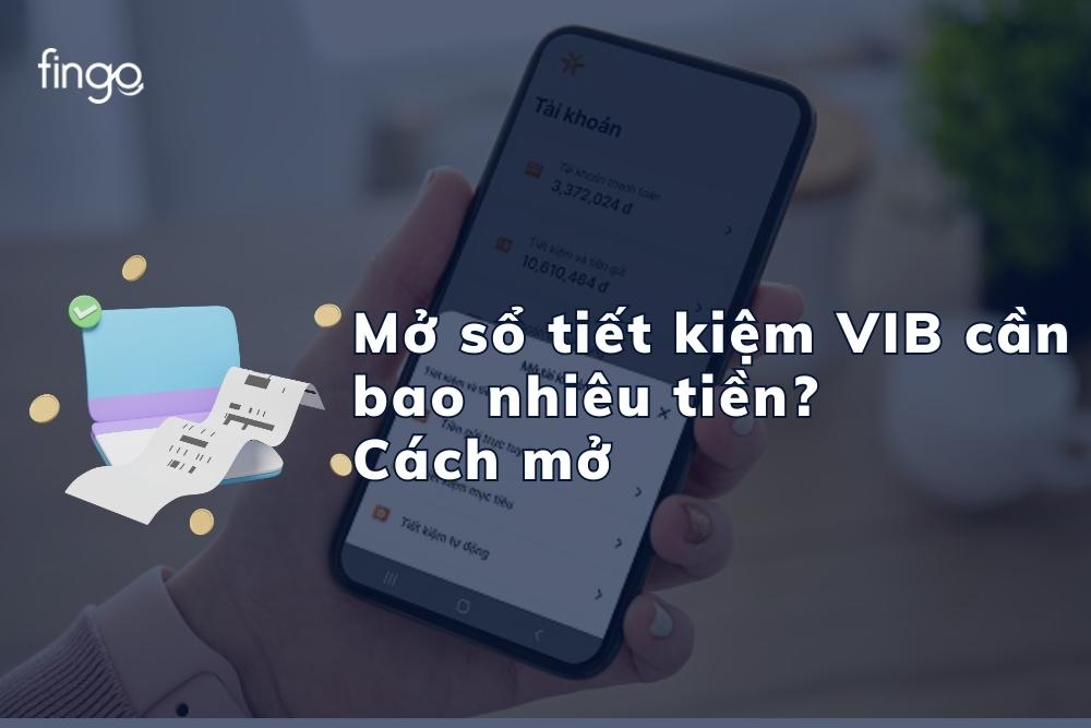 Mở sổ tiết kiệm VIB cần bao nhiêu tiền? Cách mở