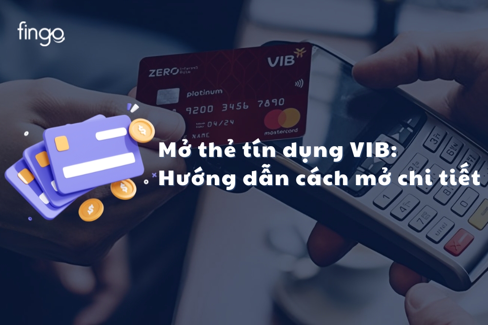 Mở thẻ tín dụng VIB: Hướng dẫn cách mở chi tiết