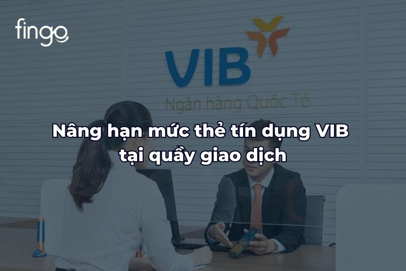 Nâng hạn mức thẻ tín dụng VIB tại quầy giao dịch