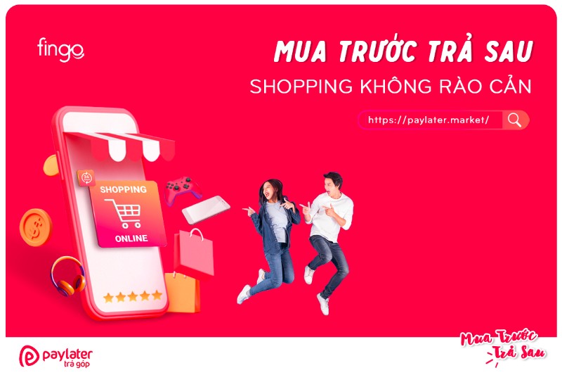 Paylater - Mua trước trả sau - Shopping không rào cản