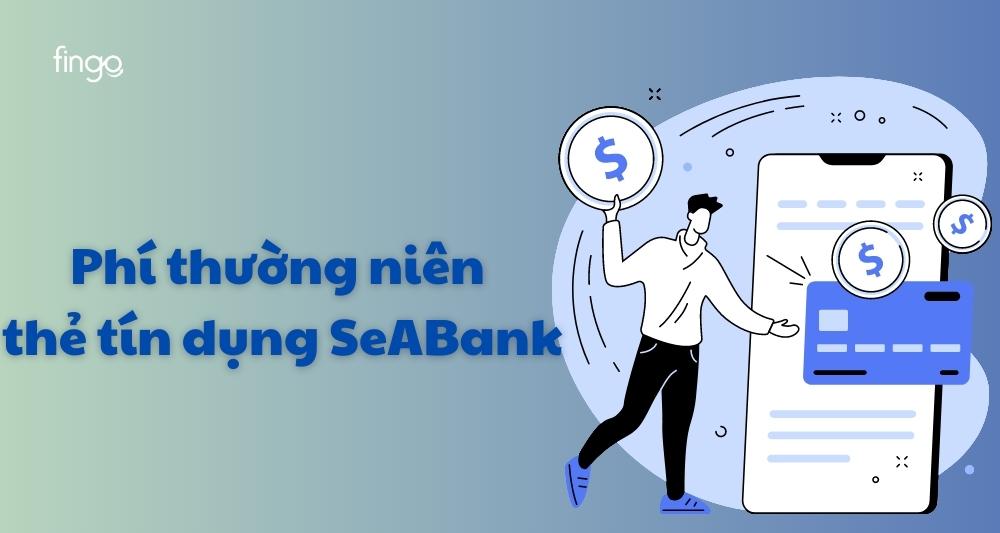 Phí thường niên thẻ tín dụng SeABank
