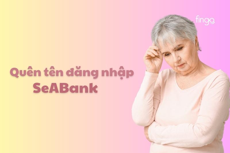 Quên tên đăng nhập SeABank và cách xử lý chi tiết nhất