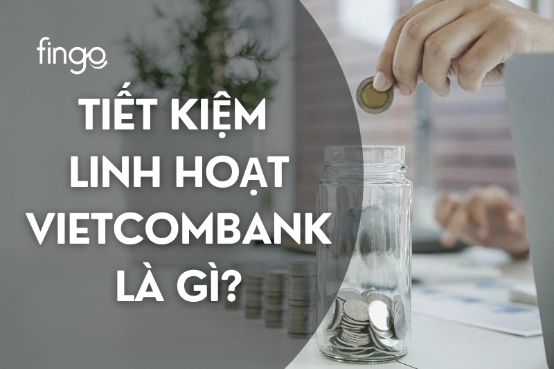 Tiết kiệm linh hoạt Vietcombank 