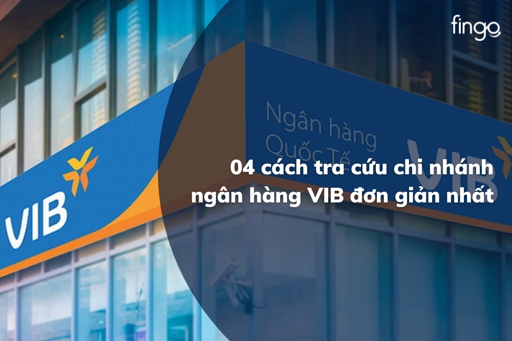 04 cách tra cứu chi nhánh ngân hàng VIB đơn giản nhất