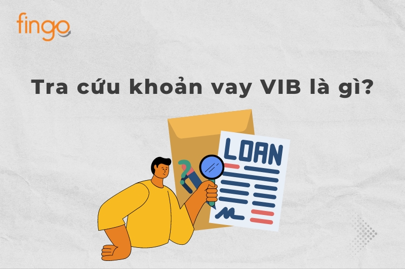Tra cứu khoản vay VIB là gì?