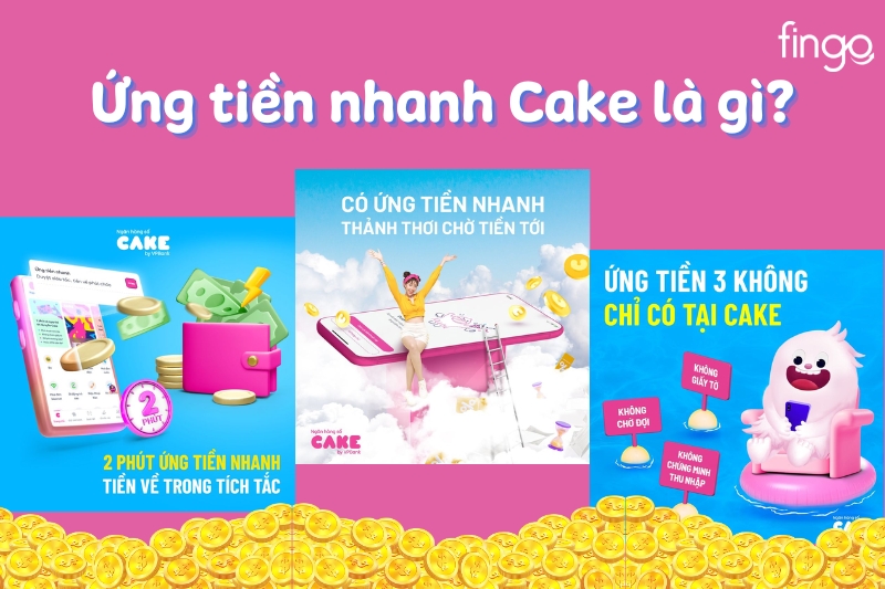 Dịch vụ Ứng tiền nhanh Cake là gì?