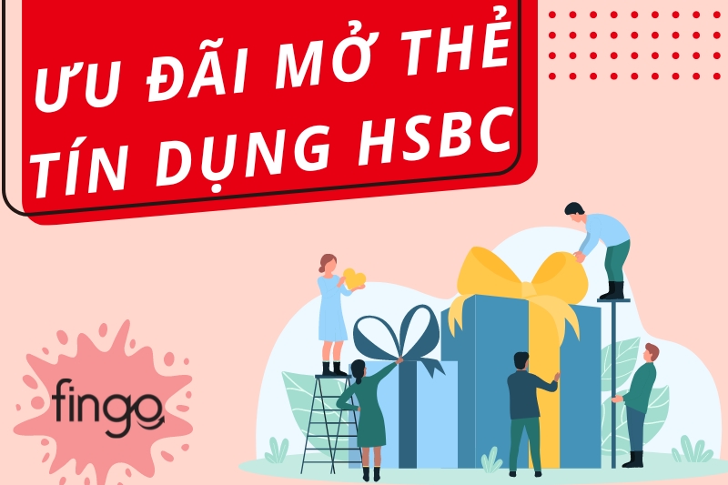Ưu đãi mở thẻ tín dụng HSBC 