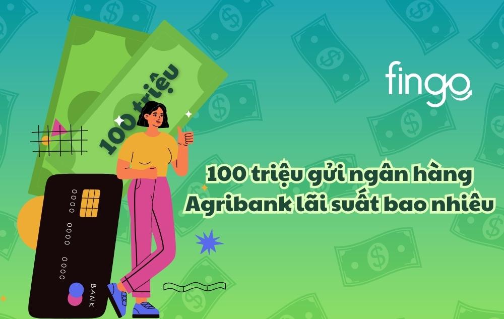 100 triệu gửi ngân hàng Agribank lãi suất bao nhiêu