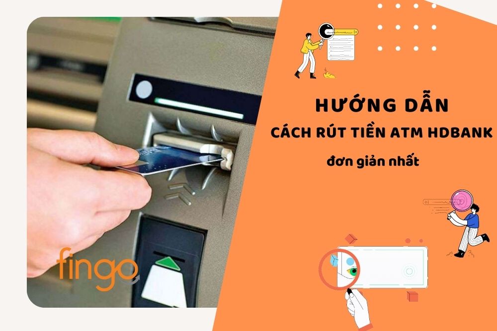 Hướng dẫn cách rút tiền ATM HDBank lần đầu chi tiết