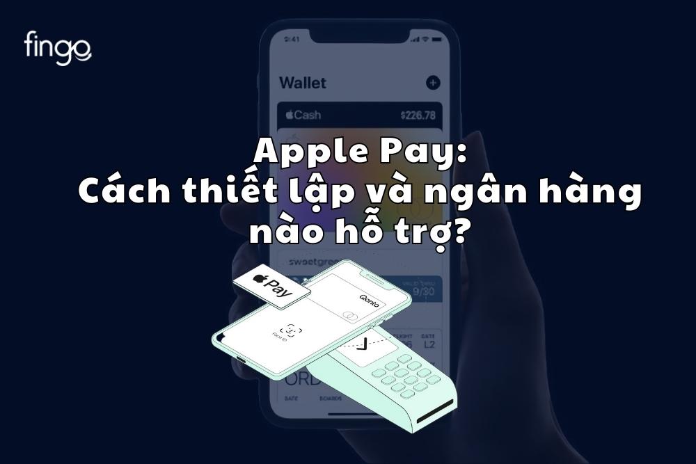 Apple Pay là gì? Các ngân hàng hỗ trợ Apple Pay