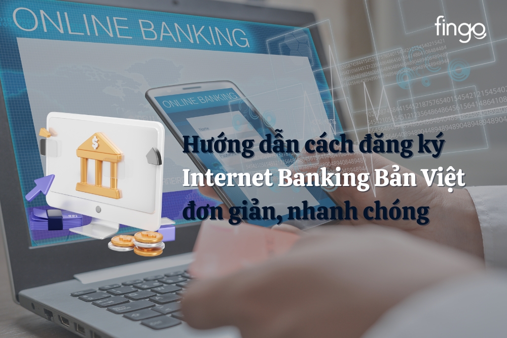Hướng dẫn cách đăng ký Internet Banking Bản Việt đơn giản, nhanh chóng