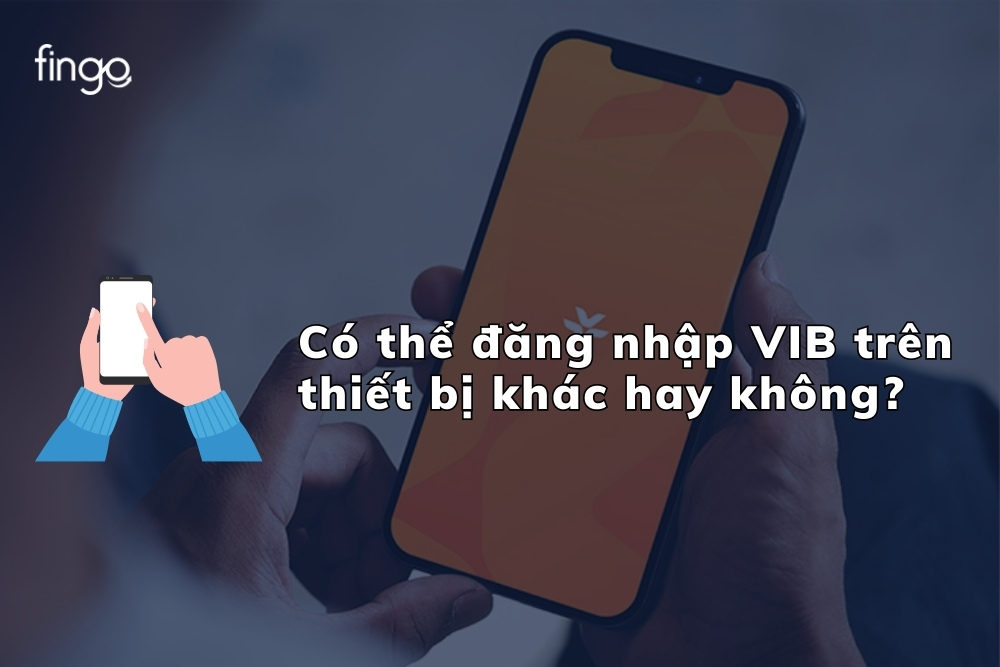 Hướng dẫn đăng nhập VIB trên điện thoại khác