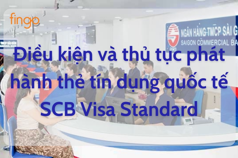 Điều kiện và thủ tục phát hành thẻ tín dụng quốc tế SCB Visa Standard