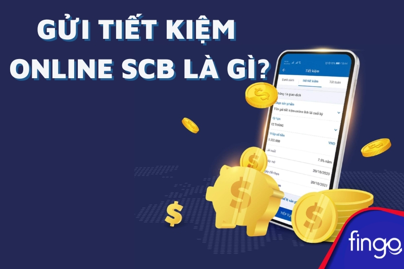 Gửi tiết kiệm online SCB là gì?