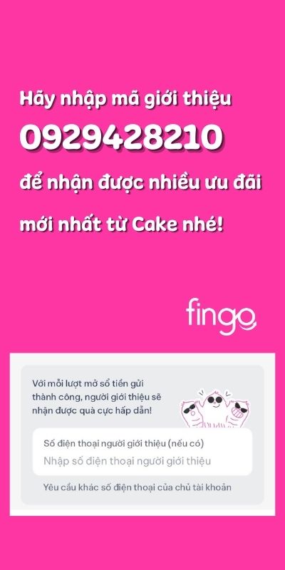 Hãy nhập mã giới thiệu 0929428210 để nhận được những ưu đãi mới nhất từ Cake