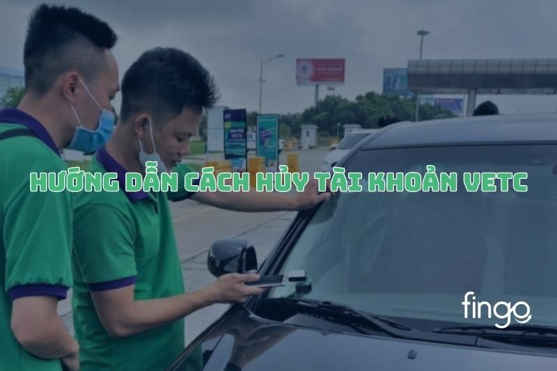 Hướng dẫn cách hủy tài khoản VETC