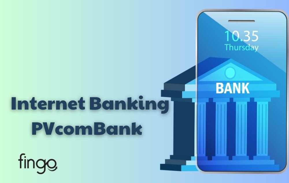 2 Cách đăng ký Internet Banking PVcomBank chi tiết nhất