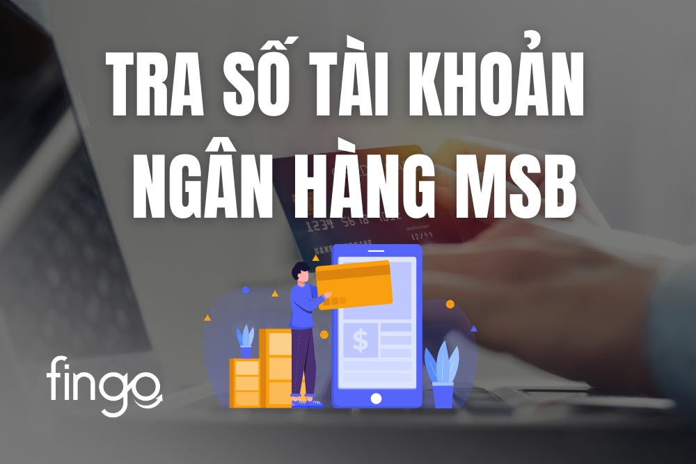 Cách kiểm tra số tài khoản ngân hàng MSB