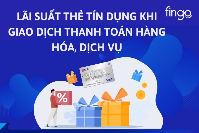Cách tính lãi suất thẻ tín dụng SCB khi giao dịch thanh toán hàng hóa, dịch vụ