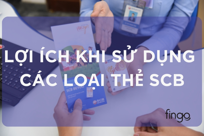 Lợi ích khi sử dụng các loại thẻ SCB