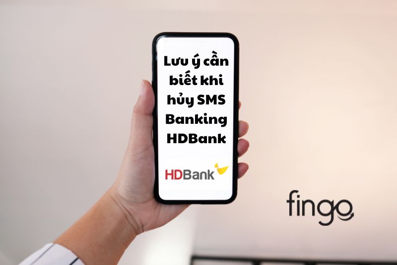 Những lưu ý cần biết khi hủy SMS Banking HDBank