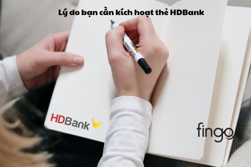 Lý do bạn cần kích hoạt thẻ HDBank