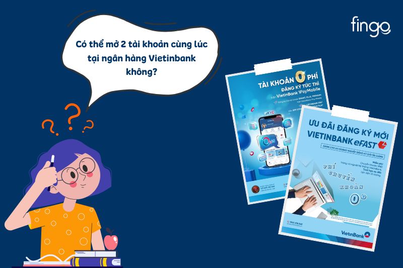 Nhiều khách hàng thắc mắc liệu có thể mở 2 tài khoản cùng 1 ngân hàng Vietinbank hay không
