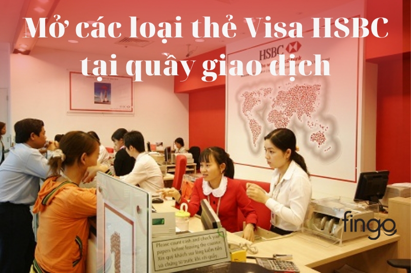 Mở các loại thẻ Visa HSBC tại quầy giao dịch